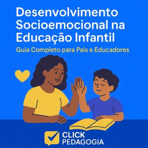 Desenvolvimento Socioemocional na Educação Infantil: Guia Completo para Pais e Educadores